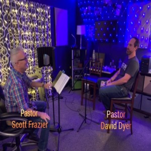 Pastor Scott with Special Guest Pastor David Dyer - Part 1