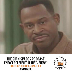 Sip N Spades Podcast Ep.2-Reneged On The TV Show!