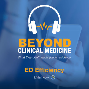 Beyond Clinical Medicine Episode 6: ED Efficiency - Dr. Jody Crane