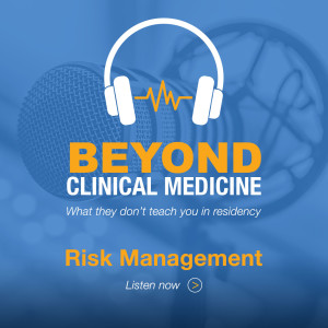 Beyond Clinical Medicine Episode 1: Risk Management