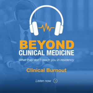 Beyond Clinical Medicine Episode 12: Clinical Burnout – Dr. Zafar Shamoon