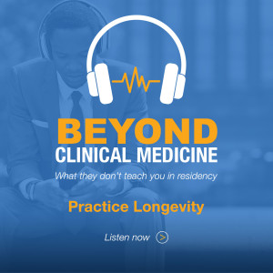 Beyond Clinical Medicine Episode 13: Practice Longevity – Dr. Dennis Whitehead