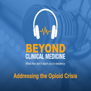 Beyond Clinical Medicine Episode 9: Addressing the Opioid Crisis – Dr. Brandt Williamson