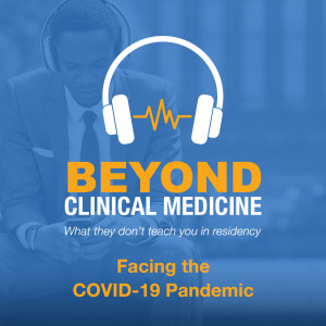 Beyond Clinical Medicine Episode 20: Facing the COVID-19 Pandemic