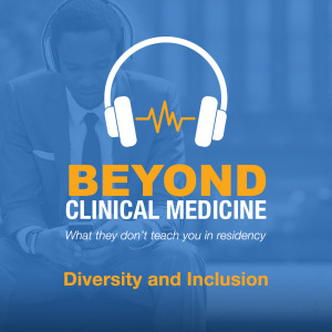 Beyond Clinical Medicine Episode 26: Diversity and Inclusion