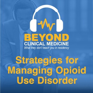 Episode 48: Evidence-Based Strategies for Managing Opioid Use Disorders