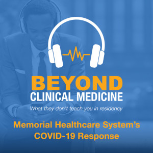 Beyond Clinical Medicine Episode 24: Memorial Healthcare System’s COVID-19 Response