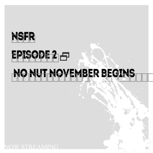 Episode 2: No Nut November Begins