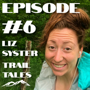 #6 | Flip-Flopping, Weight-Loss, and Taking Your Time on the Appalachian Trail with Liz Syster