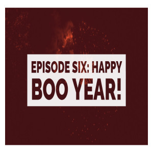 Episode Six: Happy BOO Year!