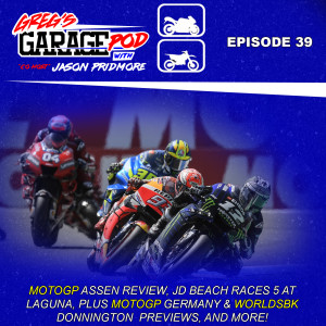 EP39 - MotoGP Assen, JD Beach Races 5 at Laguna, MotoGP Germany & WorldSBK England Previews and more!