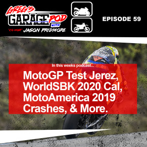 Ep59 - MotoGP Tests Jerez, WorldSBK 2020 Calendar, MotoAmerica 2019 Crashes and more! 