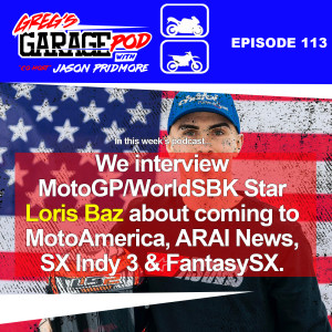 Ep113 - Loris Baz Interview, Battlre Of The Olds, SX Indy 3 & Fantasy, ARAI News and more!