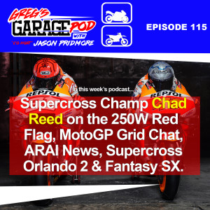 Ep115 - Chad Reed on the Orlando 2 Red Flag, MotoGP Roster, ARAI News and more!