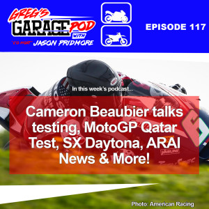 Ep117 - Cameron Beaubier talks testing, MotoGP QATAR Test, Supercross Daytona, ARAI News and more!