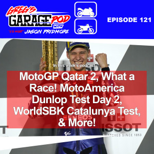 Ep121 - MotoGP Qatar 2! MotoAmerica COTA Test Day 2, WorldSBK Catalunya Test & More!