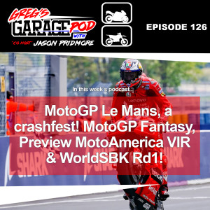 Ep126 - MotoGP Le Mans, Preview MotoAmerica VIR & World SBK Round 1 plus more!
