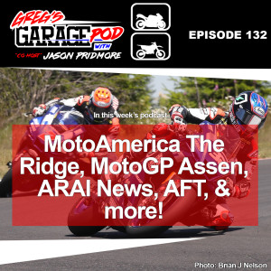 Ep132 - MotoAmerica The Ridge, MotoGP Assen, ARAI News and more!