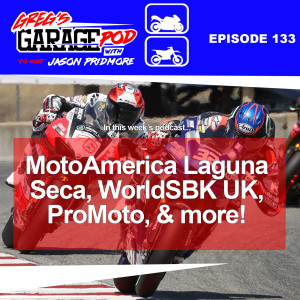 Ep133 - MotoAmerica Laguna Seca, WorldSBK Donington Park, Pro Moto and more!