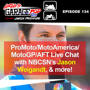 Ep134 - NBCSN’s Motorcycle guy Jason Weigandt joins us live to talk, Motocross, MotoAmerica and AFT and more!