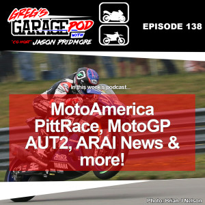Ep138 - MotoAmerica PittRace, MotoGP's Wild AUT2, ARAI News and more!