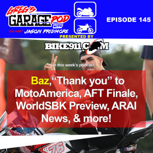 Ep145 - Baz Departs MotoAmerica, AFT Season Finale, WorldSBK Preview, ARAI News, and More!