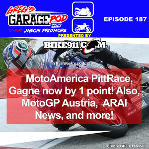 Ep187 - MotoAmerica PittRace, MotoGP Austria, ARAI News, and More!