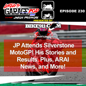 Ep230 - JP at Silverstone MotoGP, ARAI News, and More!