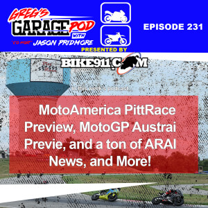 Ep231 - MotoAmerica PittRace Preview, MotoGP Red Bull Ring Preview, ARAI News, and More!