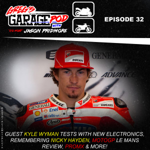 Ep32 - Remembering Nicky Hayden, New Electronics for Kyle Wyman’s Ducati, we talk to him. We review MotoGP Le Mans, Pro Motocross and more!