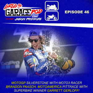 Ep46 - MotoGP Silverstone INTV Brandon Paasch, MotoAmerica PittRace INTV Garrett Gerloff and more!