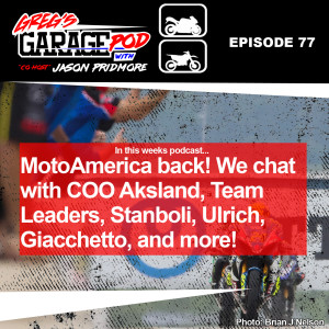Ep77 - MotoAmerica is back this weekend! We preview with interviews from COO Chuck Aksland, SBK Team Leaders Stanboli, Ulrich and Giacchetto.