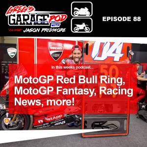 Ep88 - MotoGP Red Bull Ring's craziness, MotoAmerica news, MotoGP Fantasy, ProMoto stuff and more!