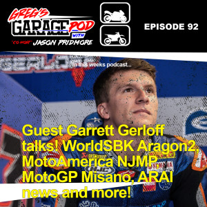 Ep92 - A chat with WorldSBK's Garrett Gerloff, MotoAmerica heads to NJMP, WorldSBK raced Aragon 2, ARAI news and more!