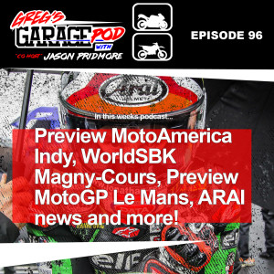 Ep96 - Preview MotoAmerica Indy, WorldSBK Magny-Cours, Preview MotoGP Le Mans, ARAI News and more!