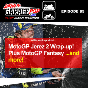 Ep85 - MotoGP Jerez 2 Wrap-up with a smattering of MotoGP Fantasy!