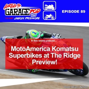 Ep89 - Round 5 - Komatsu MotoAmerica Superbikes at The Ridge Preview