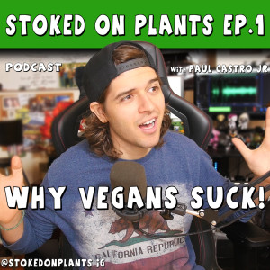 Why Vegans Suck! | Stoked on Plants Ep.1