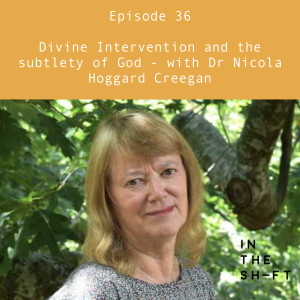 Divine Intervention and the subtlety of God - with Dr Nicola Hoggard Creegan