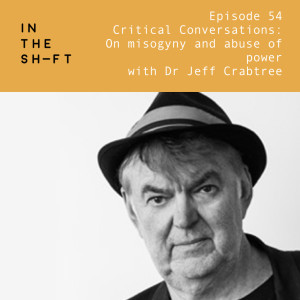 Critical Conversations:  On misogyny and abuse of power - with Dr Jeff Crabtree