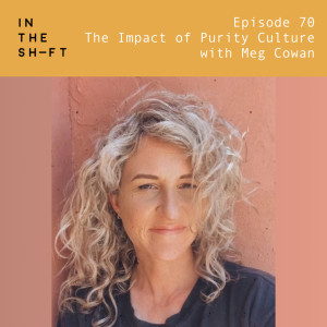 The Impact of Purity Culture - with Meg Cowan
