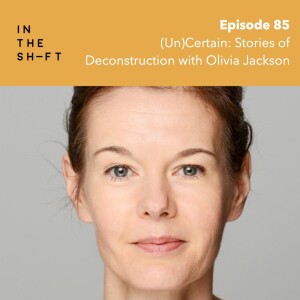 (Un)Certain: stories of deconstruction with Olivia Jackson