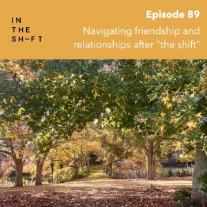 Navigating friendship and relationships after "the shift"