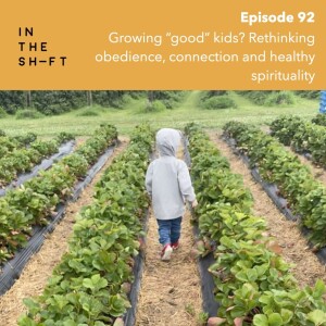 Growing “good” kids? Rethinking obedience, connection and healthy spirituality