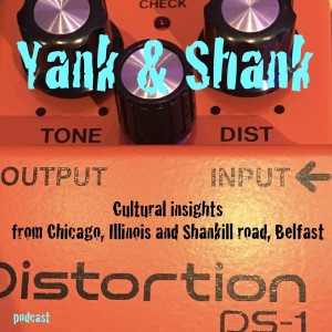 Yank &amp; Shank - Cultural insights from Chicago, Illinois and Shankill Road, Belfast