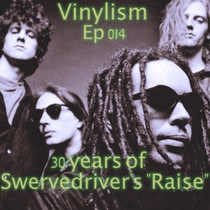 Episode 014 - 30 Years Of Swervedriver‘s ”Raise”