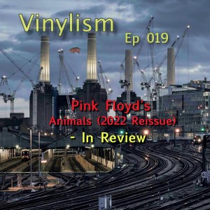 Episode 019 - Pink Floyd’s ”Animals” (2022 Reissue) - In Review