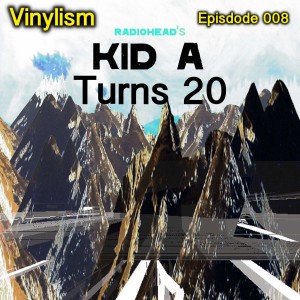 Episode 008 - Radiohead's "Kid A" Turns 20