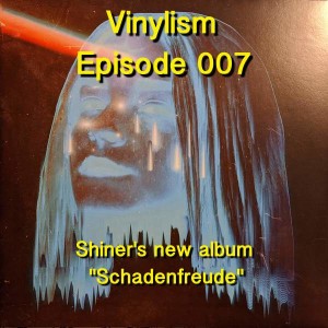 Episode 007 - Shiner's new album "Schadenfreude" (2020)