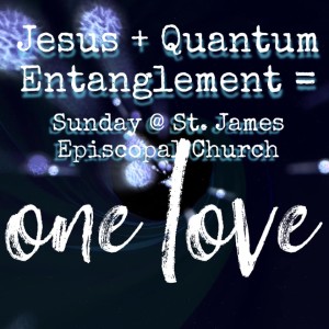 One Love: Jesus + Quantum Entanglement